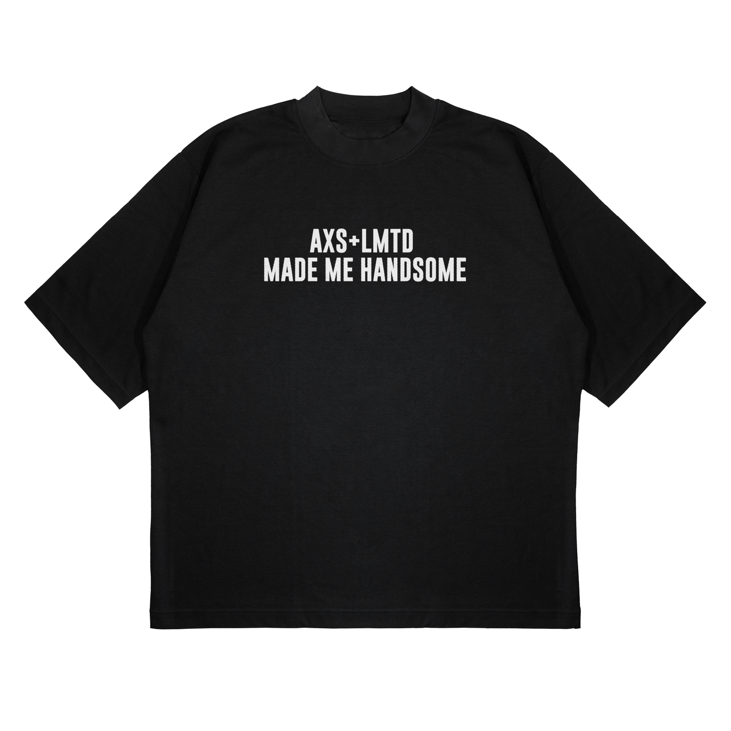 “AXS+LMTD Made Me Handsome” - Luxury Tee