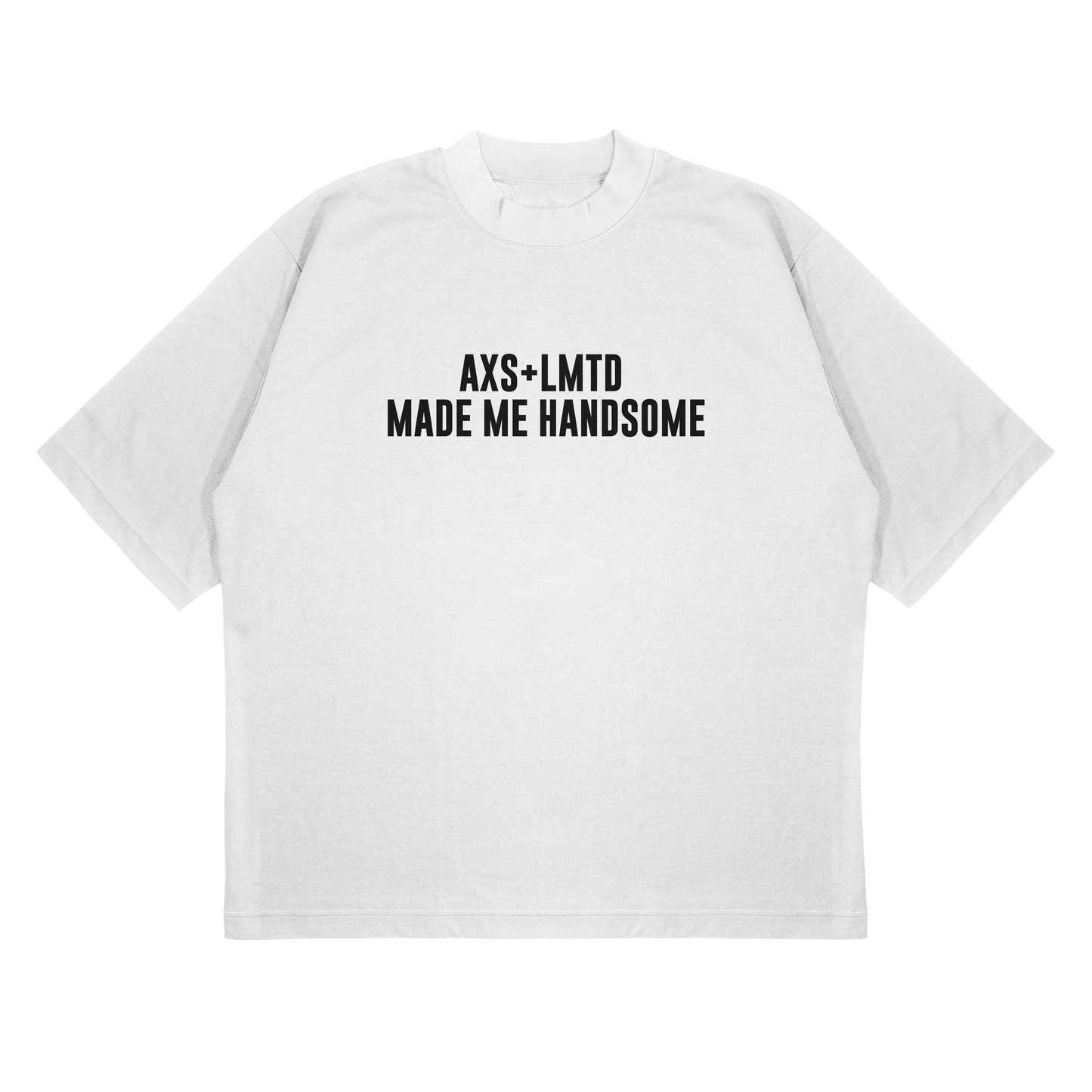 “AXS+LMTD Made Me Handsome” - Luxury Tee